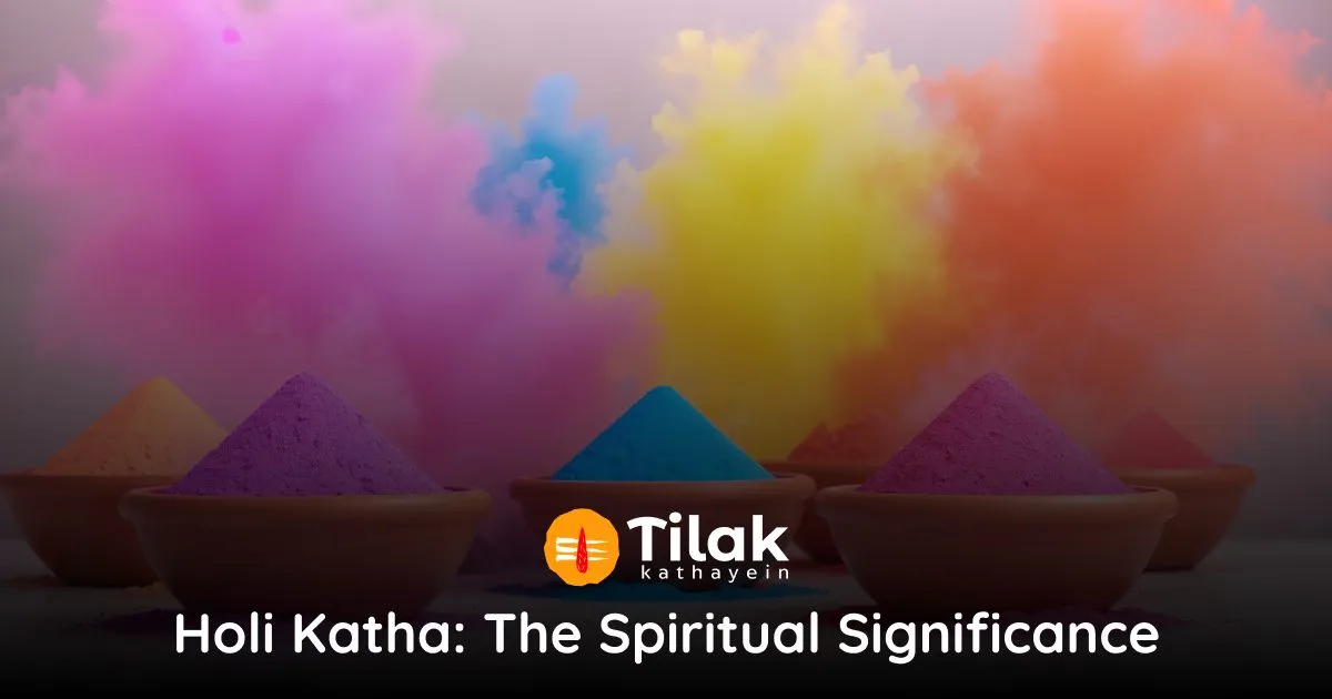 Holi Katha: The Spiritual Significance – होली कथा: आध्यात्मिक महत्व